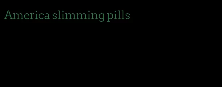 America slimming pills