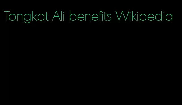 Tongkat Ali benefits Wikipedia