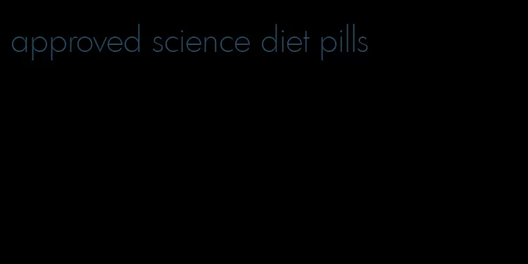 approved science diet pills