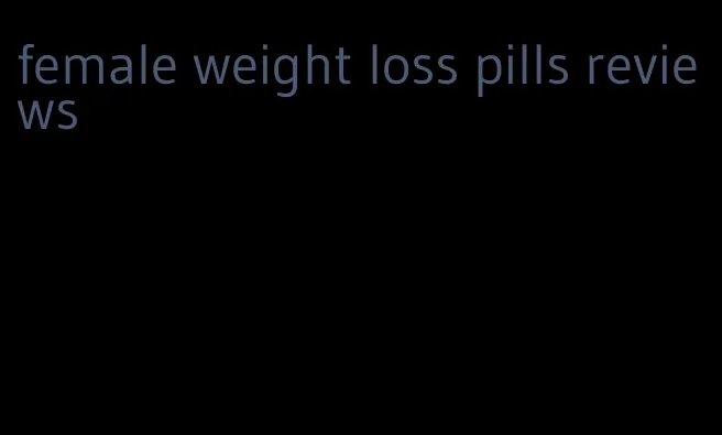 female weight loss pills reviews