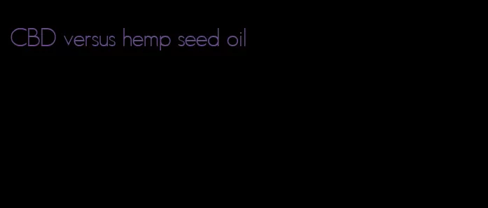 CBD versus hemp seed oil