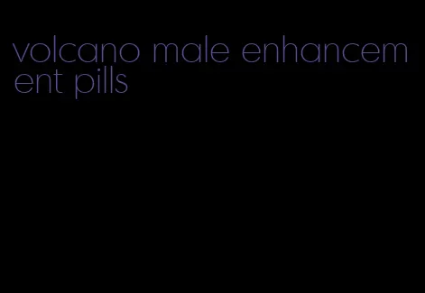 volcano male enhancement pills