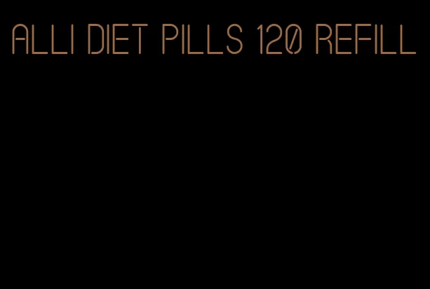 Alli diet pills 120 refill