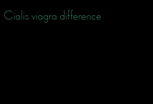 Cialis viagra difference