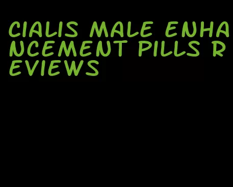 Cialis male enhancement pills reviews