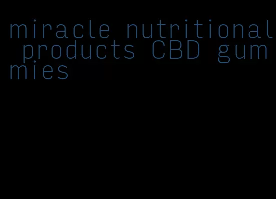 miracle nutritional products CBD gummies