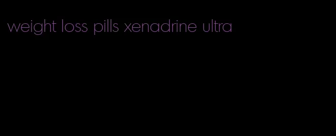 weight loss pills xenadrine ultra