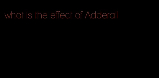 what is the effect of Adderall