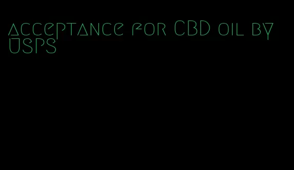 acceptance for CBD oil by USPS