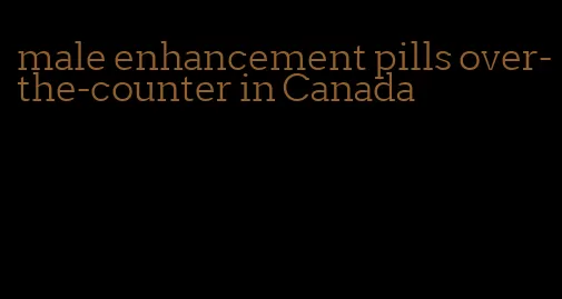 male enhancement pills over-the-counter in Canada