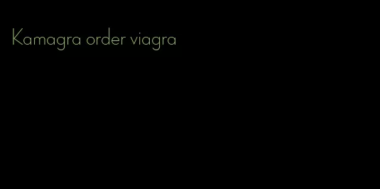 Kamagra order viagra