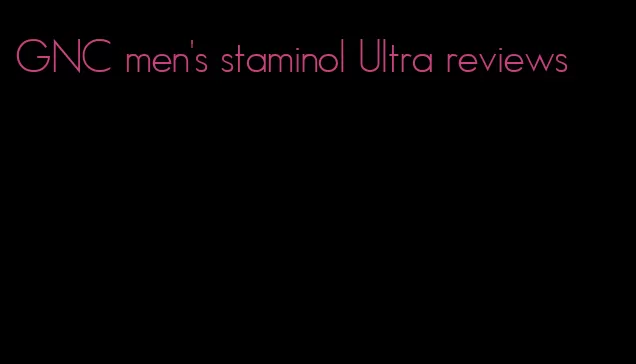 GNC men's staminol Ultra reviews