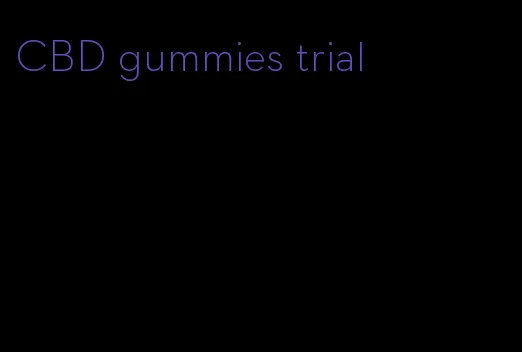 CBD gummies trial