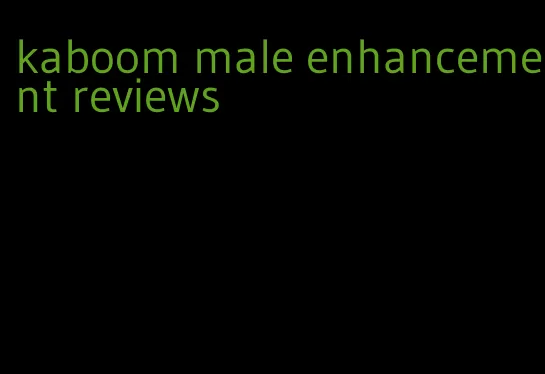 kaboom male enhancement reviews