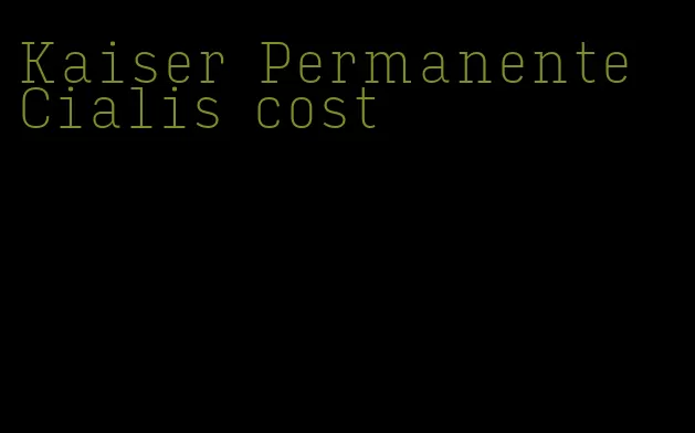 Kaiser Permanente Cialis cost