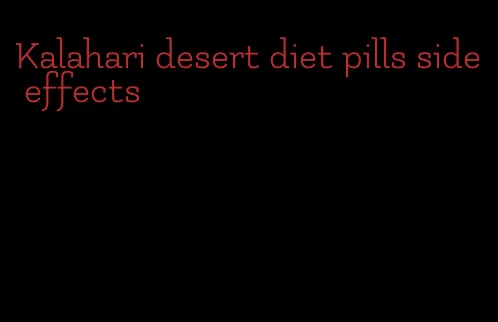 Kalahari desert diet pills side effects