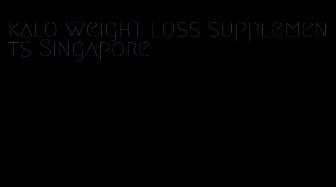 kalo weight loss supplements Singapore