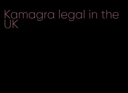 Kamagra legal in the UK