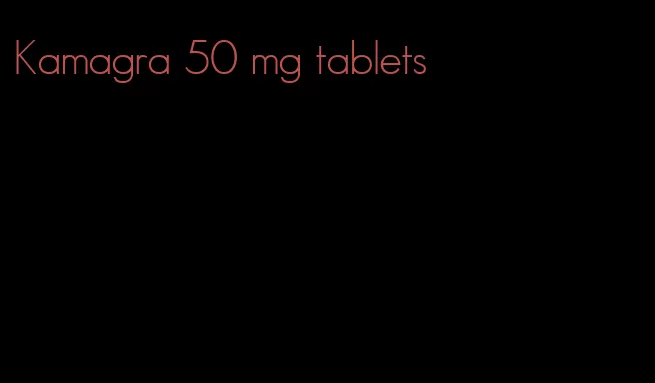 Kamagra 50 mg tablets