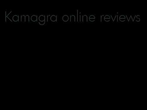 Kamagra online reviews