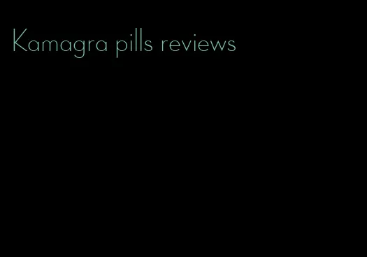 Kamagra pills reviews