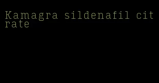 Kamagra sildenafil citrate