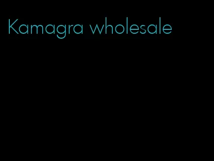 Kamagra wholesale