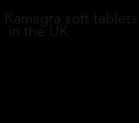 Kamagra soft tablets in the UK