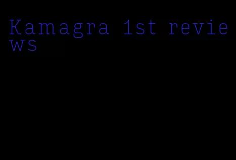 Kamagra 1st reviews