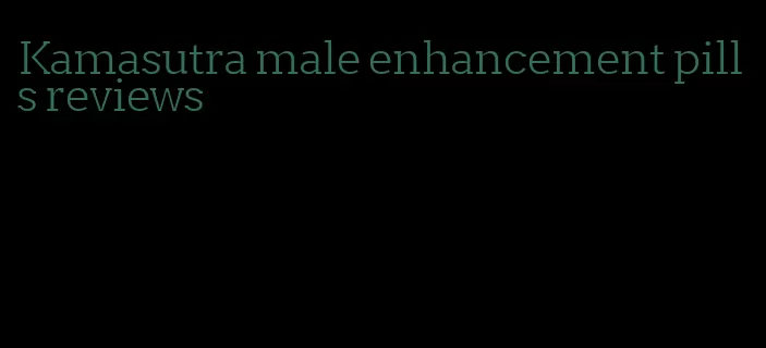 Kamasutra male enhancement pills reviews