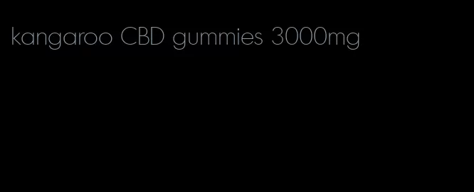 kangaroo CBD gummies 3000mg