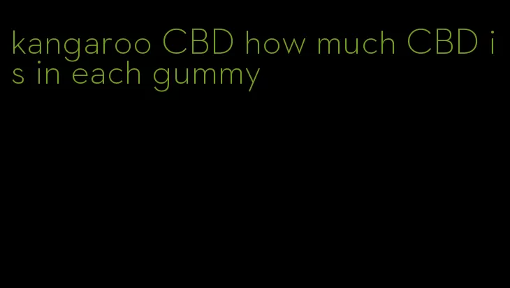 kangaroo CBD how much CBD is in each gummy