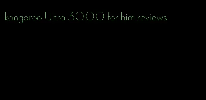 kangaroo Ultra 3000 for him reviews