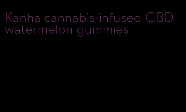 Kanha cannabis-infused CBD watermelon gummies