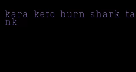 kara keto burn shark tank