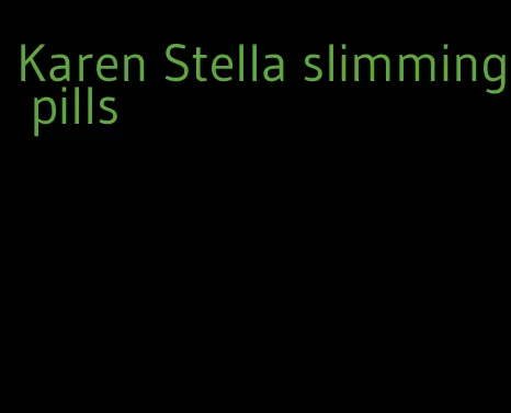 Karen Stella slimming pills