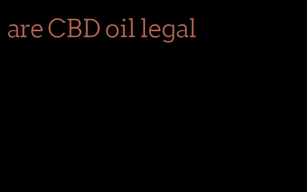 are CBD oil legal