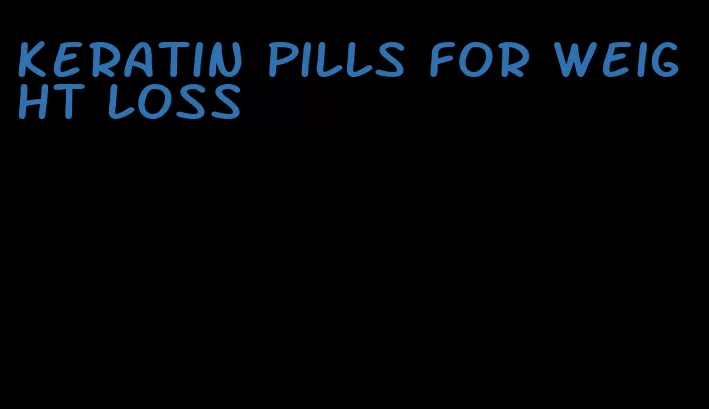 keratin pills for weight loss