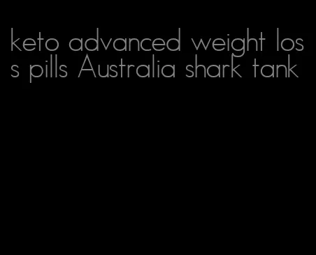 keto advanced weight loss pills Australia shark tank