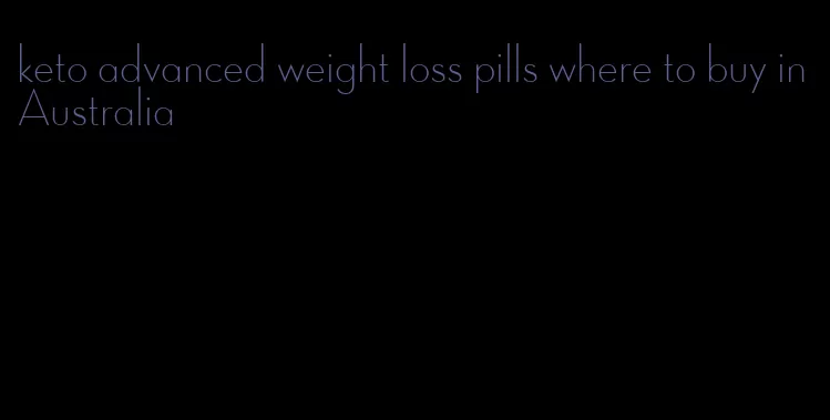 keto advanced weight loss pills where to buy in Australia