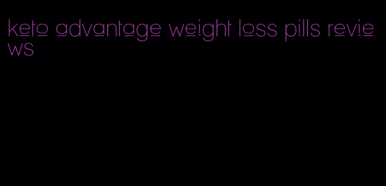 keto advantage weight loss pills reviews