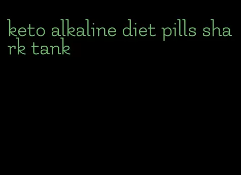 keto alkaline diet pills shark tank