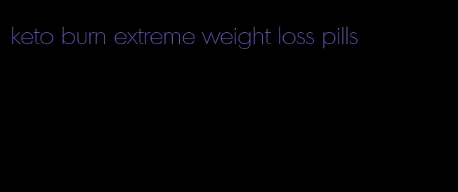 keto burn extreme weight loss pills