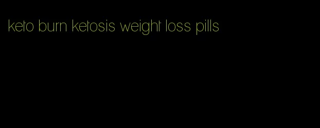 keto burn ketosis weight loss pills