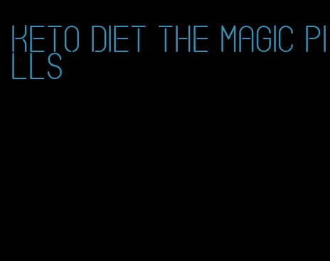 keto diet the magic pills