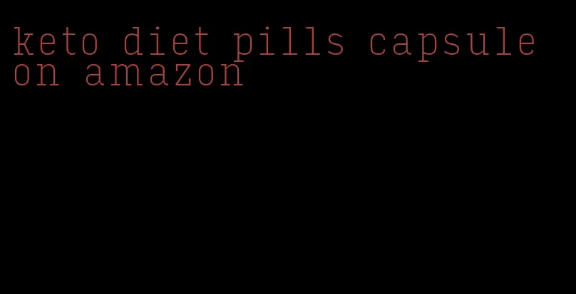 keto diet pills capsule on amazon