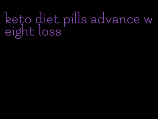 keto diet pills advance weight loss