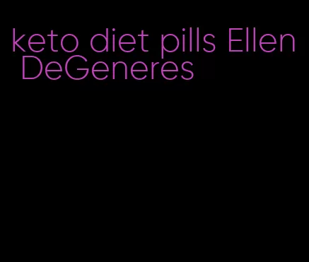 keto diet pills Ellen DeGeneres