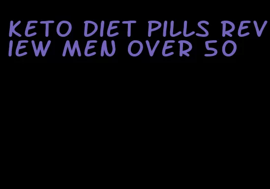 keto diet pills review men over 50