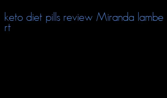 keto diet pills review Miranda lambert